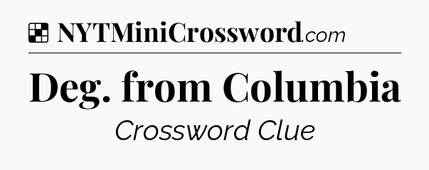Solution: Deg. from Columbia - NYT Crossword