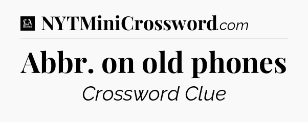 Abbr. on old phones - LA Times Crossword
