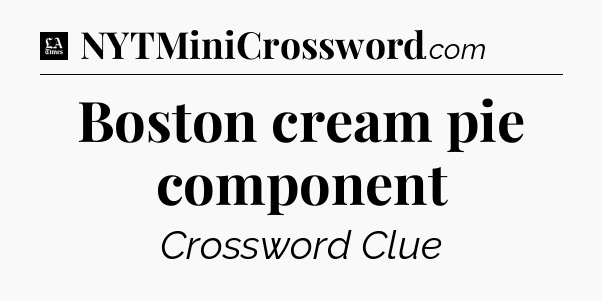 Boston cream pie component - LA Times Crossword