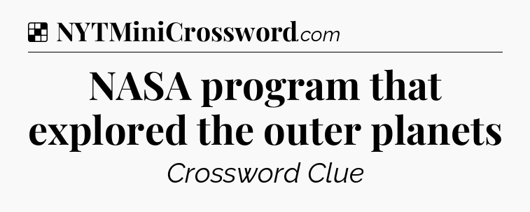 Solution: NASA program that explored the outer planets - NYT Crossword