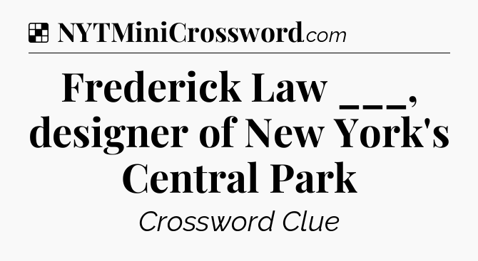 Solution: Frederick Law ___, designer of New York's Central Park - NYT Crossword