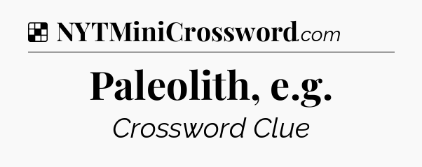 Solution: Paleolith, e.g - NYT Crossword