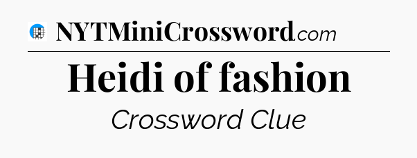 Heidi of fashion Crossword Clue