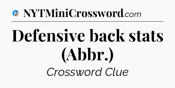 Defensive back stats (Abbr.) Crossword Clue