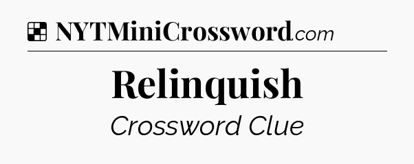 Solution: Relinquish - NYT Crossword