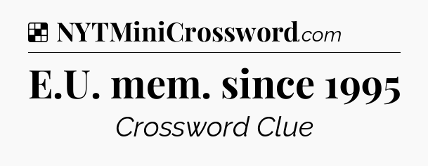 Solution: E.U. mem. since 1995 - NYT Crossword