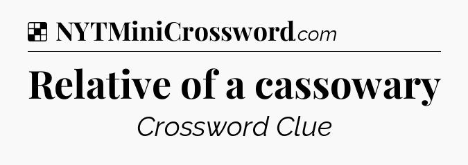 Solution: Relative of a cassowary - NYT Crossword