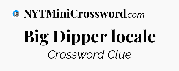 Big Dipper locale Crossword Clue