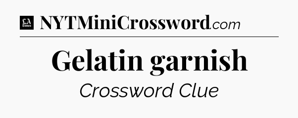 Gelatin garnish - LA Times Crossword