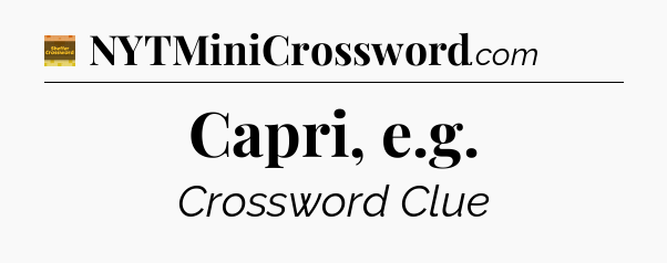 Capri, e.g - Eugene Sheffer Crossword