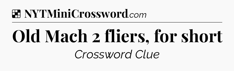Solution: Old Mach 2 fliers, for short - NYT Crossword