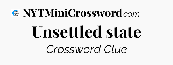 Unsettled state Crossword Clue