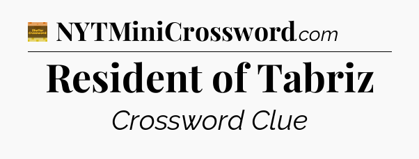 Resident of Tabriz - Eugene Sheffer Crossword