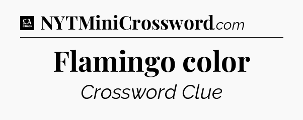 Flamingo color - LA Times Crossword