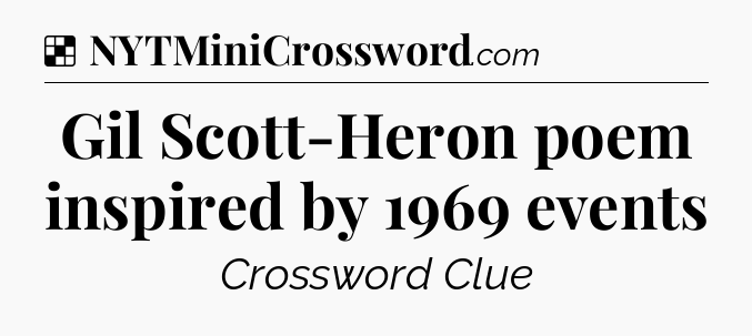 Solution: Gil Scott-Heron poem inspired by 1969 events - NYT Crossword