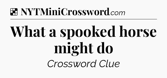 Solution: What a spooked horse might do - NYT Crossword