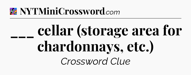___ cellar (storage area for chardonnays, etc.) Crossword Clue