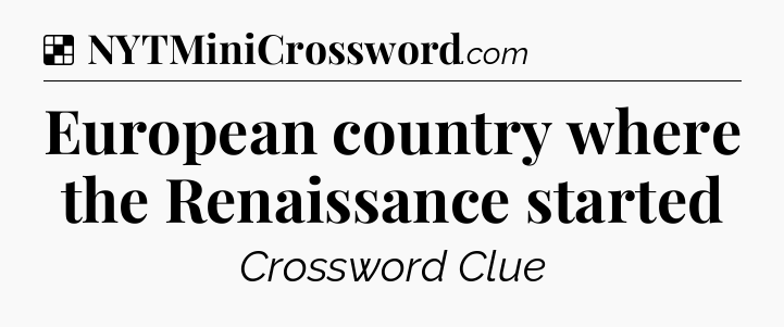 Solution: European country where the Renaissance started - NYT Crossword