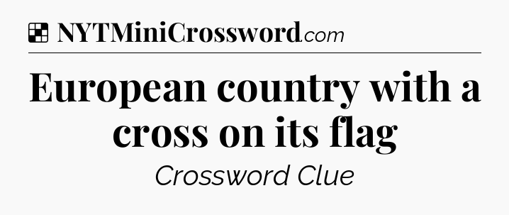 Solution: European country with a cross on its flag - NYT Crossword