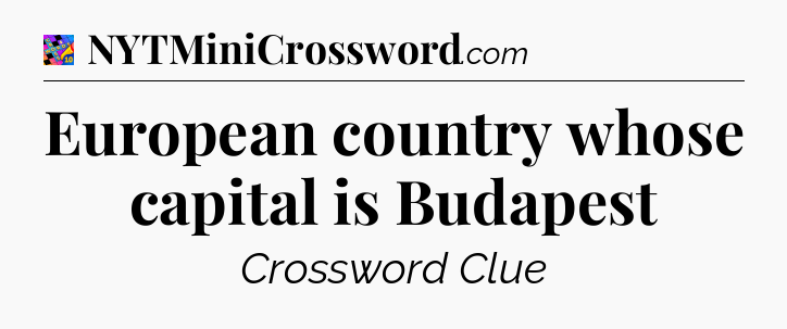 European country whose capital is Budapest Crossword Clue