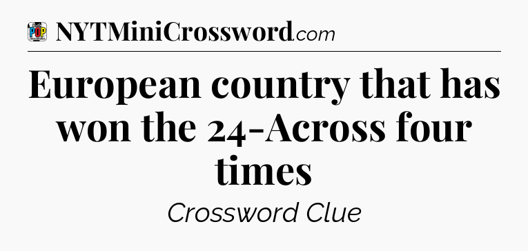 European country that has won the 24-Across four times Crossword Clue