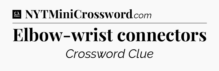 Elbow-wrist connectors - LA Times Crossword