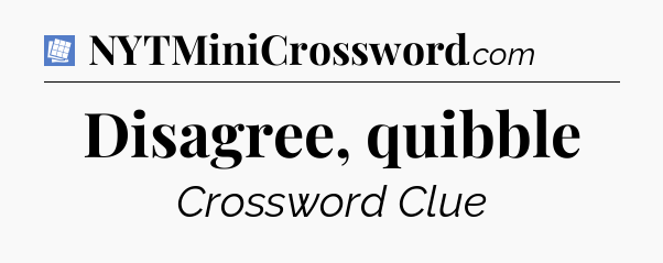 Disagree, quibble Puzzle Page Crossword Clue