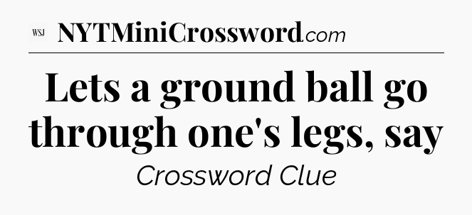 Lets a ground ball go through one's legs, say - WSJ Crossword