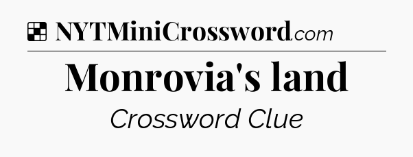 Solution: Monrovia's land - NYT Crossword