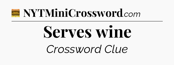 Serves wine - Eugene Sheffer Crossword