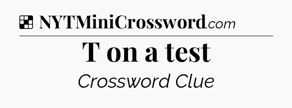 Solution: T on a test - NYT Crossword