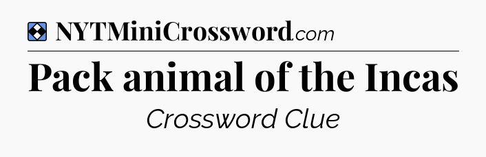 Solution: Pack animal of the Incas - NYT Mini Crossword