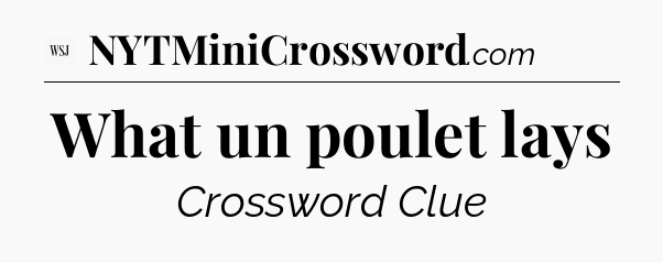What un poulet lays - WSJ Crossword