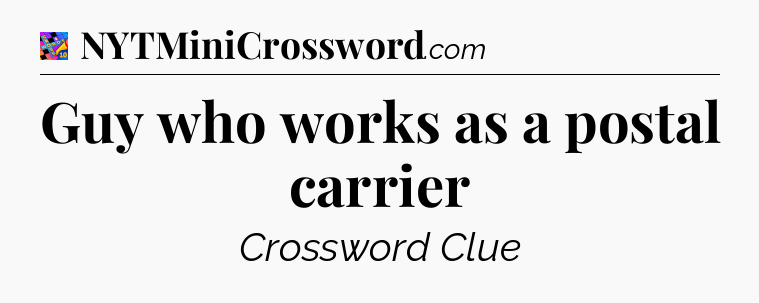 Guy who works as a postal carrier Crossword Clue