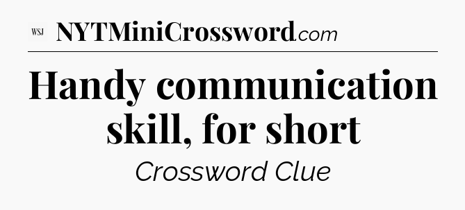 Handy communication skill, for short - WSJ Crossword
