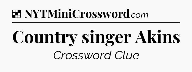 Solution: Country singer Akins - NYT Crossword