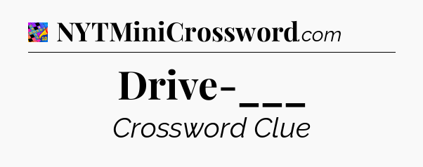 Drive-___ Crossword Clue