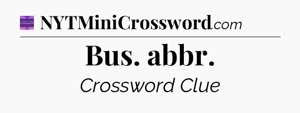 Bus. abbr - Thomas Joseph Crossword