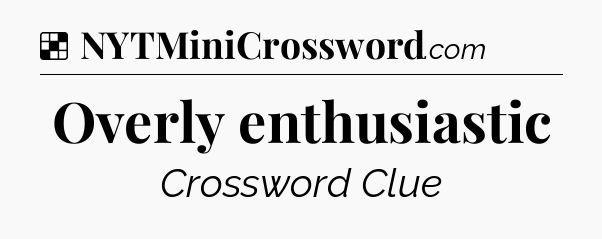Solution: Overly enthusiastic - NYT Crossword