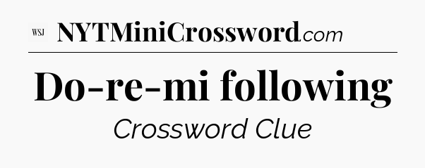 Do-re-mi following - WSJ Crossword