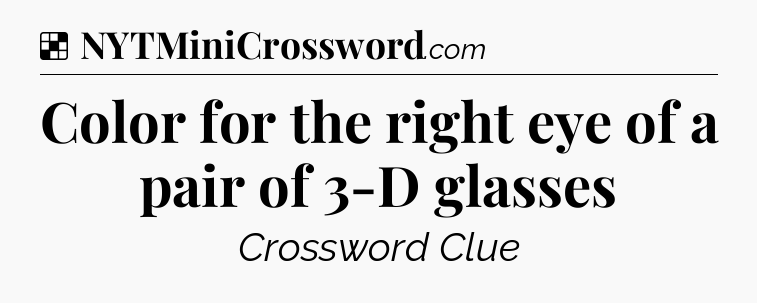 Solution: Color for the right eye of a pair of 3-D glasses - NYT Crossword