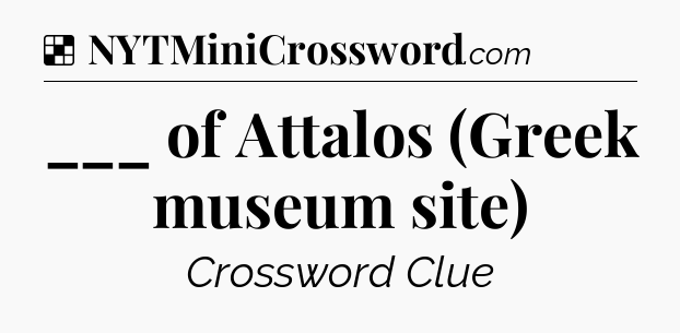 Solution: ___ of Attalos (Greek museum site) - NYT Crossword