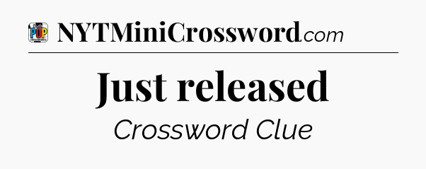 Just released Crossword Clue