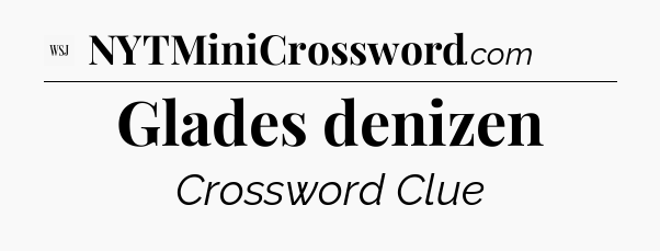 Glades denizen - WSJ Crossword