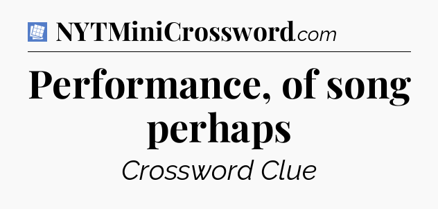 Performance, of song perhaps Puzzle Page Crossword Clue