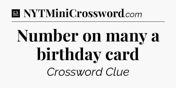 Number on many a birthday card - LA Times Crossword