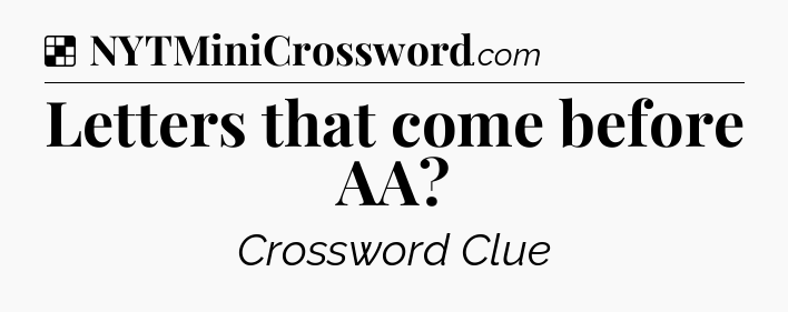 Solution: Letters that come before AA - NYT Crossword