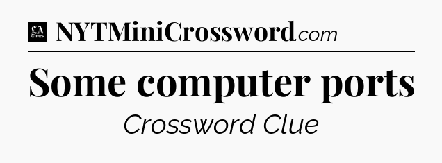 Some computer ports - LA Times Crossword