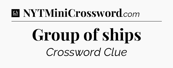 Group of ships - LA Times Crossword