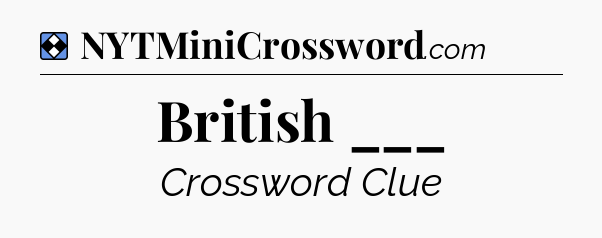 Solution: British ___ - NYT Mini Crossword